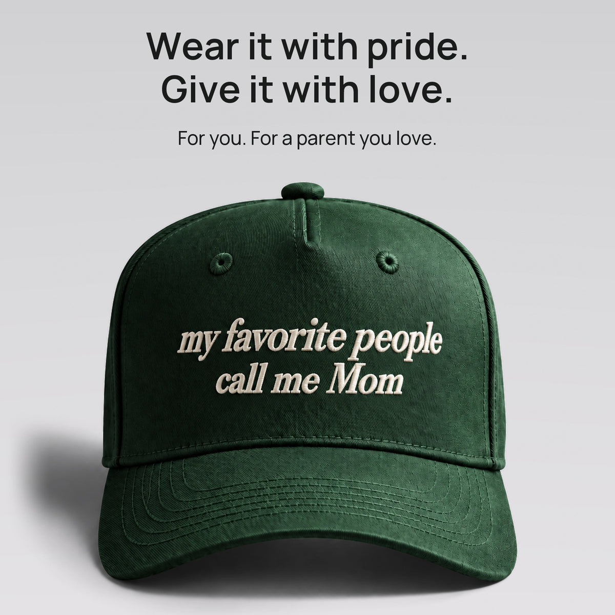 Green My Favorite People Call Me Mom cap. Wear it with pride. Give it with love. For you, or a parent you love.