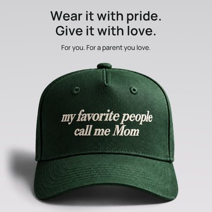 Green My Favorite People Call Me Mom cap. Wear it with pride. Give it with love. For you, or a parent you love.